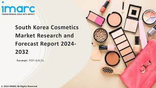 South Korea Cosmetics Market Overview, Trends, Opportunities, Growth and Forecast by 2032