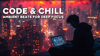 Code & Chill: Ambient Beats for Deep Focus
