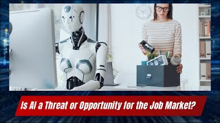 Is AI a Threat or Opportunity for the Job Market?