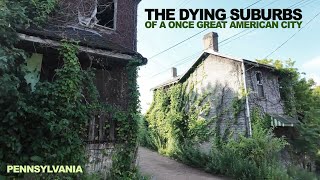 I Visited The Dying Suburbs Of A Once Great American City in PENNSYLVANIA