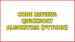 Code Review: QuickSort Algorithm (Python) (2 Solutions!!)