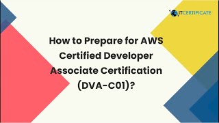 How to Prepare for AWS Certified Developer Associate Certification DVA C01