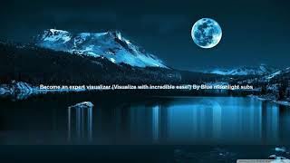 Become a visualizing pro (learn to visualize with incredible ease!)// By Blue Moonlight Subs