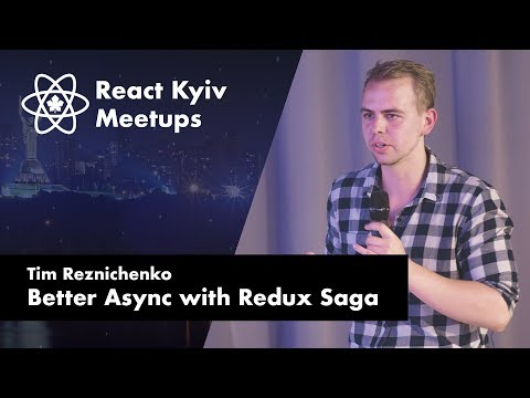 Tim Reznichenko: Better Async with Redux Saga – React Kyiv June