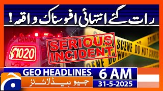 Sad Incident in Karachi | Geo News 6 AM Headlines | 31 May 2025
