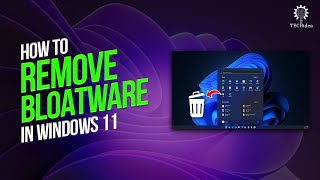How to remove bloatware in windows 11 2025 [New Method]