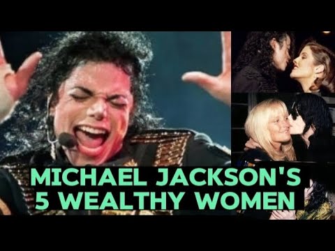 Micheal jackson's 5 wealthy women you never knew