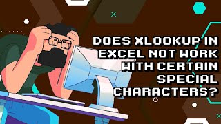Why XLOOKUP in Excel struggles with certain special characters?