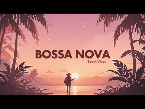 Bossa Nova - Beach Vibes | Chill Out, Relaxing Ambience Mix