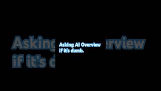 Asking AI Overview if it’s dumb… #aioverview #aioverviews #aioverload #ai #chatgpt #chatgpt4