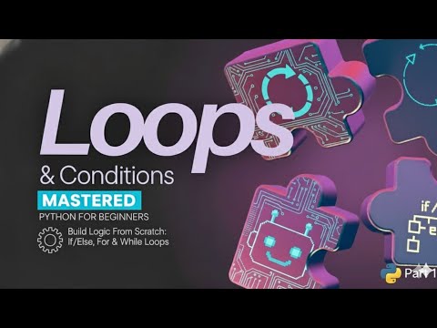 MASTER Python Loops & Conditions in 30 Mins | Complete Beginner Logic Tutorial (If/Else, For/While)