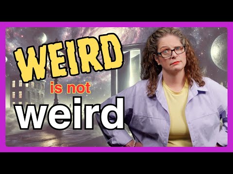 'Weird' Isn't Weird -- You Just Haven't Learned This Yet