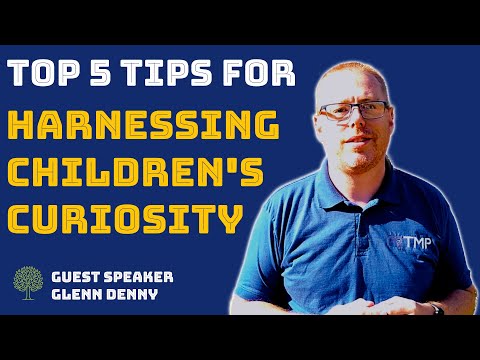 😀 5 Tips For Harnessing Children's Curiosity (Early Years) | Guest Glenn Denny