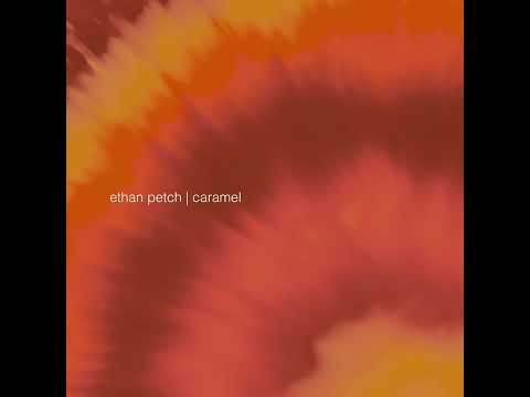 Ethan Petch: Caramel (2023 Remaster)