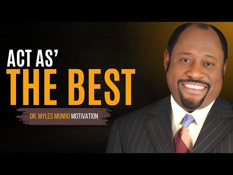 Dr. Myles Munroe - Learn to Act as You Are the Best - Dr. Myles Munroe Powerful Motivational Speech