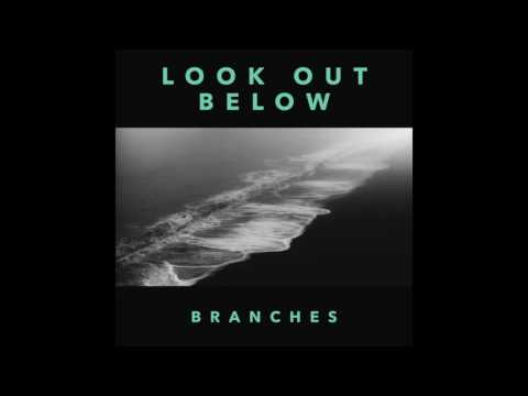 Branches // Look Out Below