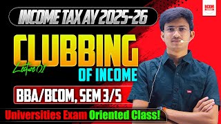 Clubbing Of Income | Income Tax AY 2025-26 | BCom/BBA Sem 3 & 5