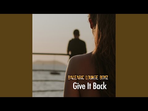 Give It Back (Ibiza Chill Radio Edit)