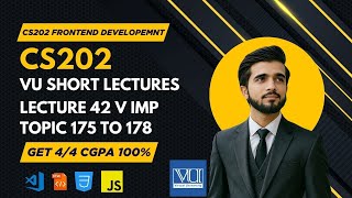 CS202 Lecture 42  Fundamental of Frontend Development  Final Term Topics 175–178  VU Short Lecture