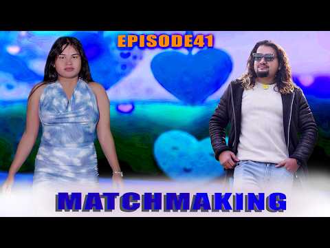 Matchmaking 😱 Episode 41 | Bobby Darling | Norita Karki |Ram mainali|