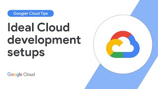 We asked Googlers what their ideal Cloud development setup would look like