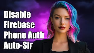 Disable Firebase Phone Auth Auto-Sign-In on Android: Fix onVerificationCompleted Callback