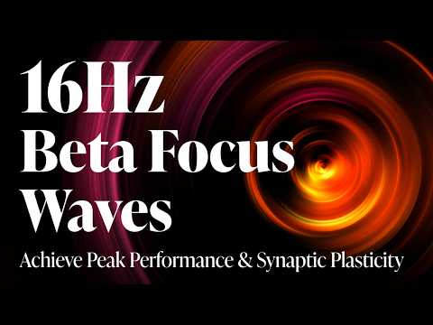 16Hz | Beta Focus Waves: Achieve Peak Performance & Synaptic Plasticity for Deep Work