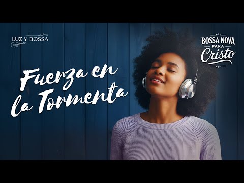 BOSSA NOVA DE FE Y CONSUELO – Música Cristiana para Encontrar Fuerza en Medio de la Tormenta