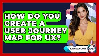 How Do You Create A User Journey Map For UX? - Design Tool Unlocked
