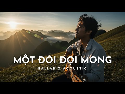 Một Đời Đợi Mong – bài hát Ballad Acoustic mới