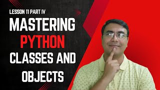 Mastering Python Classes and Objects Pt. 4