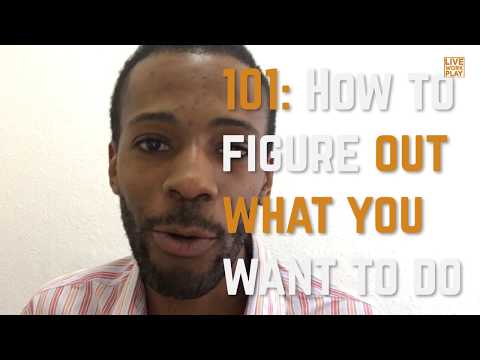 How to figure out what you want to do (with your life)
