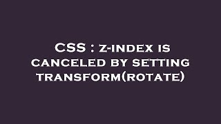 CSS : z-index is canceled by setting transform(rotate)