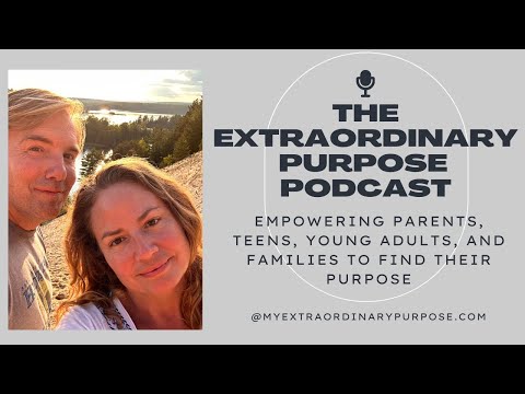 How to Find Your Purpose for Parents, Teens, Young Adults, and Families