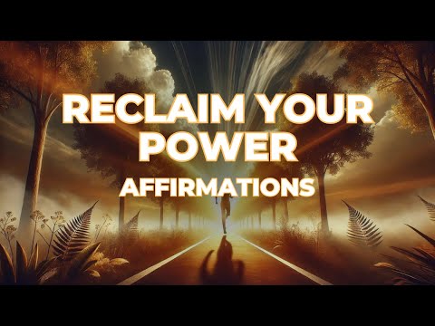 Affirmations to Reclaim Your Power and Move Forward Boldly