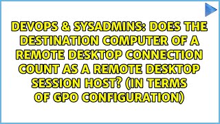 Does the destination computer of a Remote Desktop Connection count as a Remote Desktop Session...