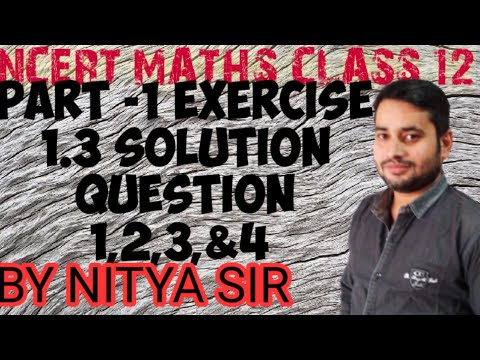 NCERT MATHS CLASS 12 EXERCISE 1.3PART 1 QUESTION 1,2,3,4  BY NITYA SIR