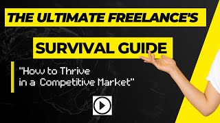 "The Ultimate Freelancer's Survival Guide: How to Thrive in a Competitive Market"