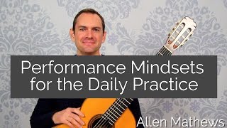 Performance Mindsets for the Daily Classical Guitar Practice
