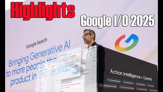 Google I/O 2025 Highlights: The Future of Search, Android, and XR!