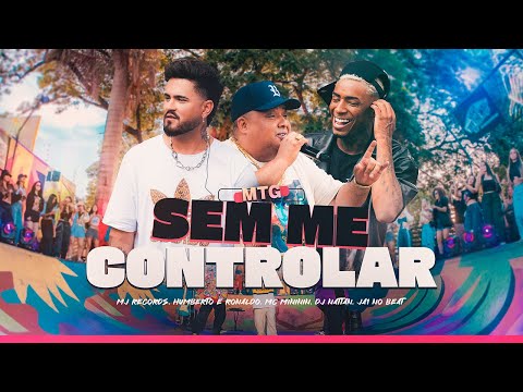 Mtg Sem me controlar- MJ Records, Humberto & Ronaldo, Mc Mininin, Dj Nattan, Ja1 No Beat