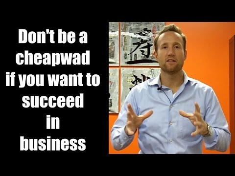 Don't be a cheapwad if you want to succeed in business