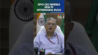 EPFO Chief Defends New Withdrawal Rules Amid Backlash | PF Withdrawal | N18S