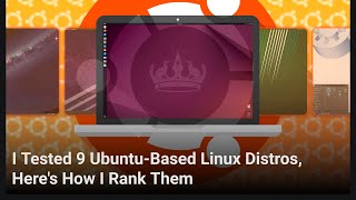 I Tested 9 Ubuntu-Based Linux Distros, Here's How I Rank Them