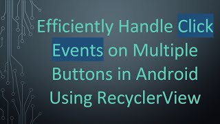 Efficiently Handle Click Events on Multiple Buttons in Android Using RecyclerView
