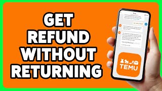 How To Get Refund On TEMU Without Returning 2024 | Temu No Return Refund Guide