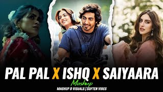 Pal Pal x Ishq x Saiyaara - Mashup | Faheem Abdullah | Afusic | Soften Vibes