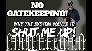 No Gatekeeping: Getting Real Information to the People! Why The System Wants To Shut Me Up!
