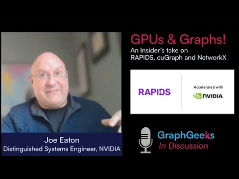 GraphGeeks In Discussion: RAPIDS and cuGraph with NVIDIA's Joe Eaton
