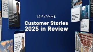 What Customers Are Saying About OPSWAT - 2025 Highlights